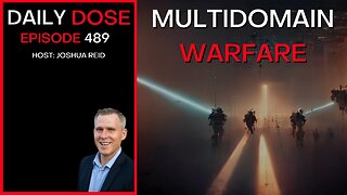 Ep. 489 | Multidomain Warfare | The Daily Dose