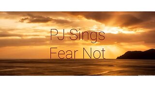 PJ Sings Fear Not