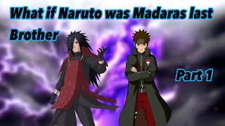 What if Naruto was Madaras last brother | Part 1