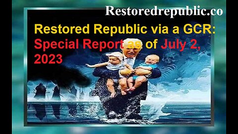 Restored Republic via a GCR Special Report as of July 2, 2023