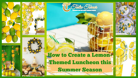 Teelie Turner | How to Create a Lemon-Themed Luncheon this Summer Season