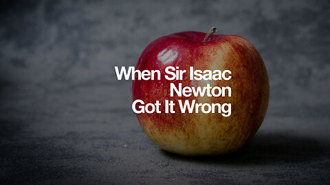 When Sir Isaac Newton Got It Wrong