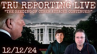 TRU REPORTING LIVE: "The Seeding of CYBER ATTACKS Continues!"