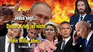 18. Februar 2022 🙏 Jesus Christus sagt... Dieser Krieg ist nicht Mein Wille, aber...