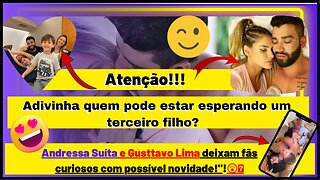 Adivinha quem pode estar esperando um terceiro bebê #andressasuita e #gusttavolima deixam fã felizes