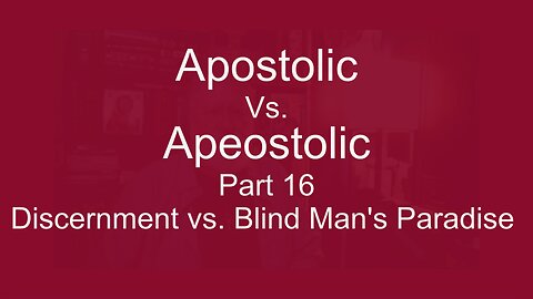 Apostolic Vs. Apeostolic Part 16 Blind Man's Paradise