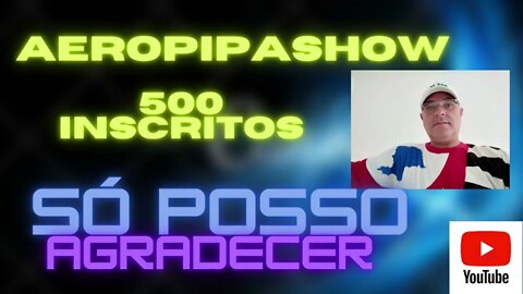 Aeropipas show "comemoração 500 inscritos no canal".