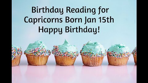 Capricorn- Jan 15th Birthday Reading