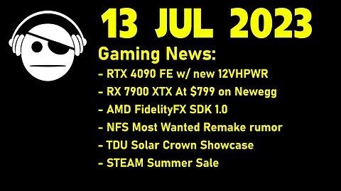 Gaming News | 12VHPWR | $799 RX 7900 XTX | Rumors & updates | STEAM deals | 13 JUL 2023