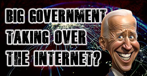 Is Big Government Taking over the Internet?