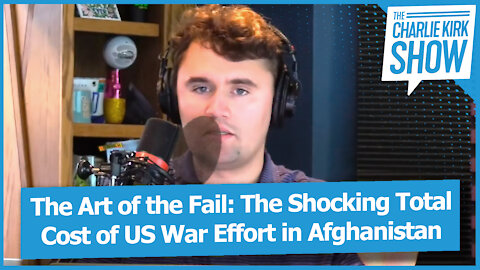 The Art of the Fail: The Shocking Total Cost of US War Effort in Afghanistan