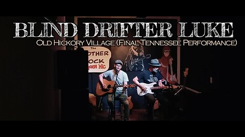 BLIND DRIFTER LUKE / Old Hickory Village (Final Tennessee Performance)