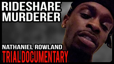 Nathaniel Rowland – Mistaken Rideshare murder of Samantha Josephson | Trial Documentary