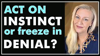 Act On Instinct Or Freeze In Denial? - Amazing Polly