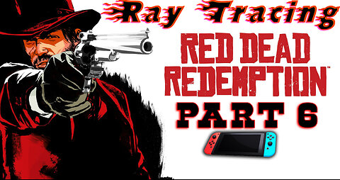 RayTraced[🎮Nintendo🎮] 🐎Red Dead Redemption 1🐎|| 🤠John Marston🤠 [ Part 6 ]