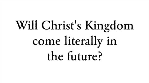 Will Christ's Kingdom come literally in the future? - Faith Foundations with Dr. Todd Baker