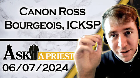 Ask A Priest Live with Canon Ross Bourgeois, ICKSP - 6/7/24