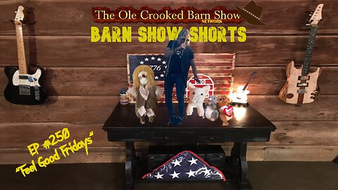"Barn Show Shorts" Ep. #250 “Feel Good Fridays”