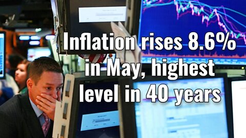 Inflation rises 8.6% in May, highest level in 40 years!