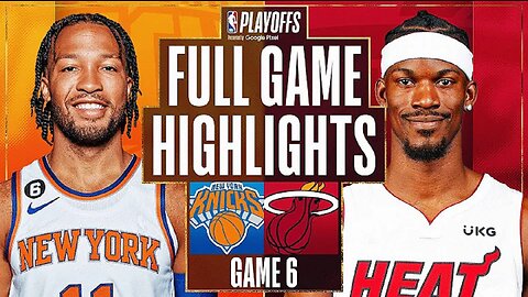 Miami Heat vs. New York Knicks Full Game 6 Highlights | May 12 | 2022-2023 NBA Playoffs