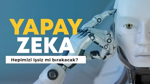 Yapay Zeka - Hepimizi İşsiz mi Bırakacak?