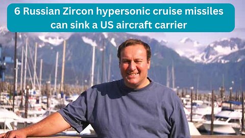 6 Russian Zircon hypersonic cruise missiles can sink an aircraft carrier