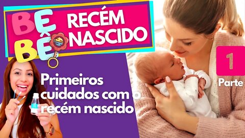 Parte 1 - PRIMEIROS CUIDADOS COM O BEBÊ RECÉM NASCIDO | Boa Gravidez