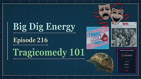 Big Dig Energy 216: Tragicomedy 101