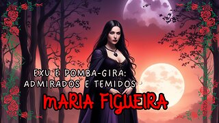 Maria Figueira, Exu e Pomba-Gira: Admirados e Temidos