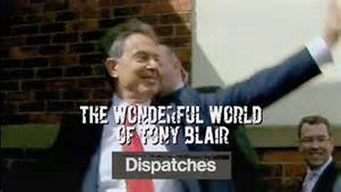 Dispatches - The Wonderful World of Tony Blair - full film - 2011
