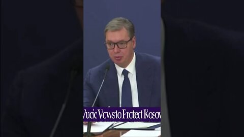 If NATO (KFOR) Won't 'Do Their Job' Serbia will take action to defend its minority there - Vučić