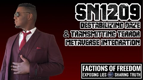 SN1209: Destabilizing Daze, Transmitting Terror & Metaverse Integration | Factions Of Freedom