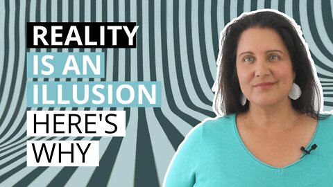 4 Reasons Why Reality Is An Illusion