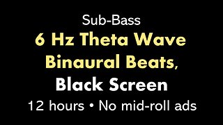 Sub-Bass 6 Hz Theta Wave Binaural Beats, Black Screen 🎧θ⬛ • 12 hours • No mid-roll ads