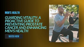 Guarding Vitality: A Proactive Guide to Preventing Prostate Cancer and Enhancing Men's Health