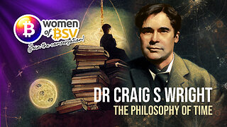 Special - Dr Craig S Wright talks about his new paper The Philosophy of Time