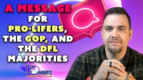 A Message for Pro-Lifers, the GOP and the DFL Majorities