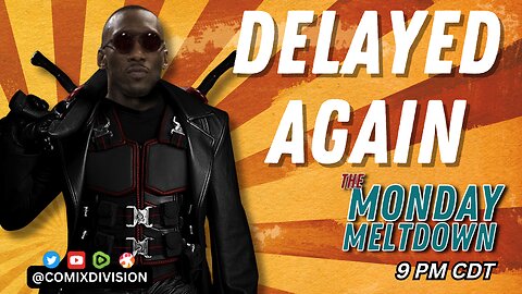 Blade Delayed Again | Monday Meltdown 02-19-2024