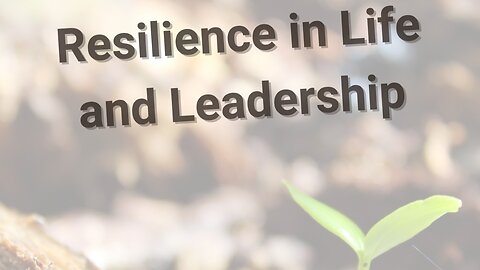 Premier Episode of Resilience in Life & Leadership