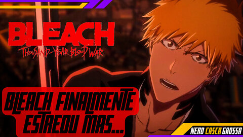 BLEACH RETORNOU INCRÍVEL - PORÉM TEM TRETA ENVOLVIDA