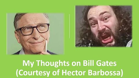 My Thoughts on Bill Gates (Courtesy of Hector Barbossa) [With Bloopers]