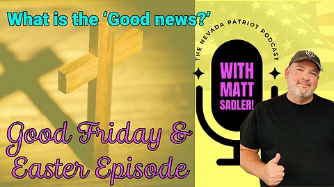 Good Friday...What does it mean? What are we celebrating Easter Weekend? The Nevada Patriot Podcast