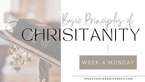 Basic Principles of Christianity Week 4 Monday