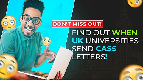 Unveiling the Secrets: When UK Universities Send CASS Letters