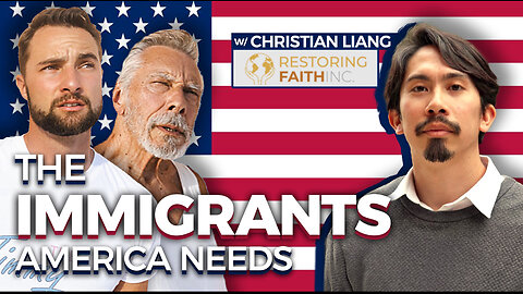 The Immigrants America Needs (Restoring Faith w/ Christian Liang)