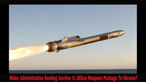 Biden Administration To Send Another $1 Billion Dollar Weapons To Ukraine June 15th 2022!