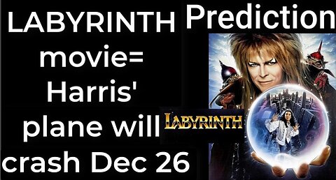 Prediction - LABYRINTH movie = Harris' plane will crash Dec 26 (FL)