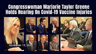 Congresswoman Marjorie Taylor Greene Holds Hearing On Covid-19 Vaccine Injuries (11/13/23)