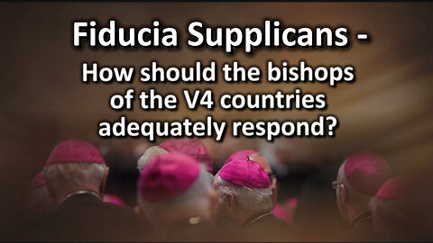 Fiducia Supplicans – How should the bishops of the V4 countries adequately respond?