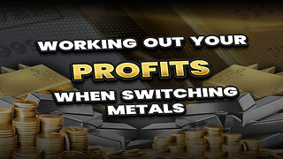 Working out your profits when switching metals